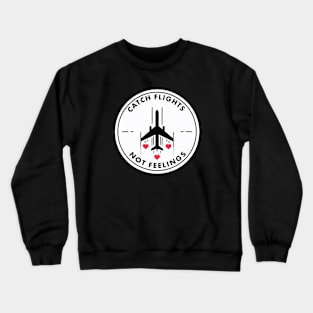 Catch Flights Not Feelings Crewneck Sweatshirt